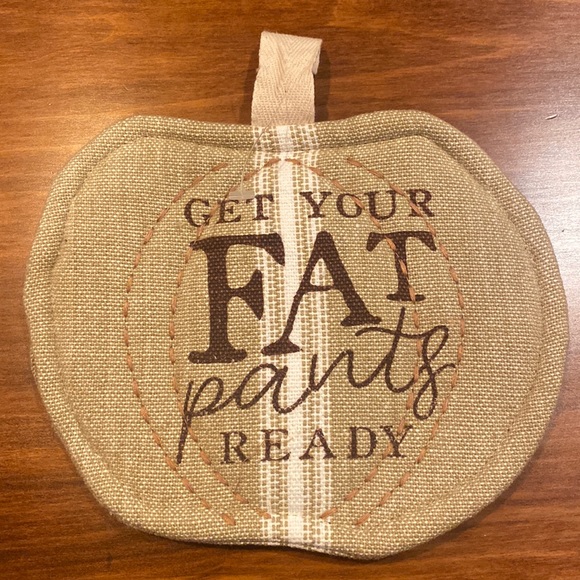 Mud Pie Other - NWOT Mud Pie Potholder Get Your Fat Pants On Pumpkin Shape 100% Cotton Holiday